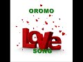 OROMO LOVE SONG OROMO LOVE SONG