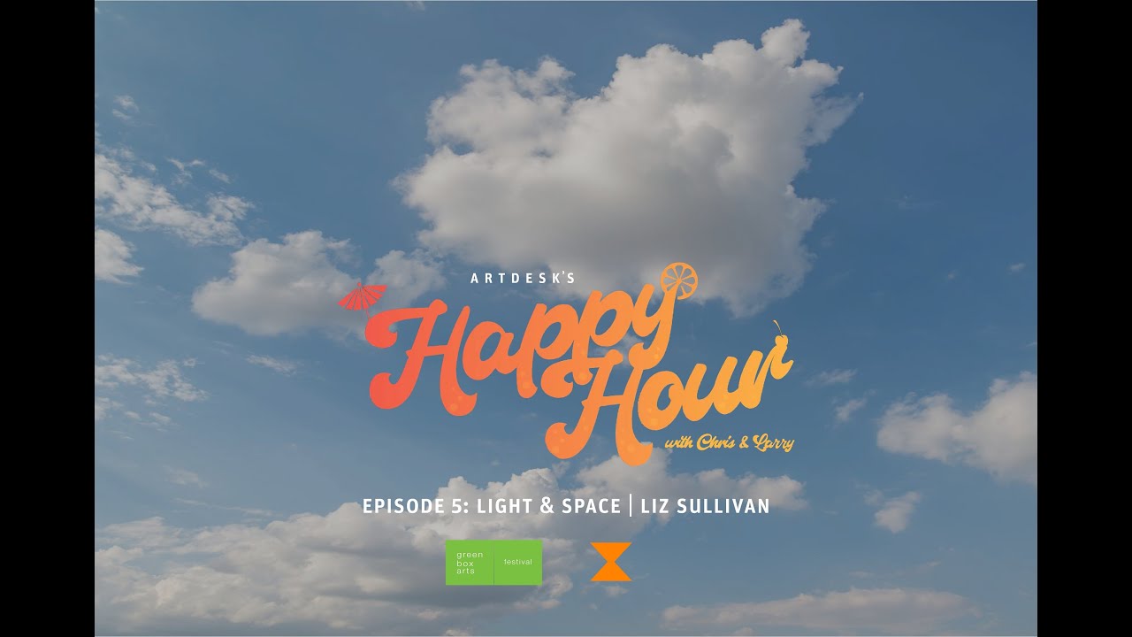 BIG REVEAL! Happy Hour with Chris and Larry: Light & Space with Liz Sullivan