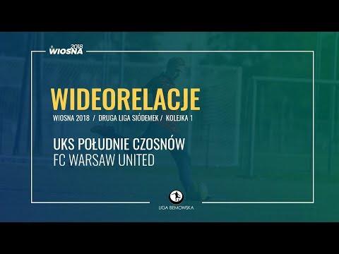 LIGA BEMOWSKA / WIOSNA 2018 / KOLEJKA 1. / UKS POŁUDNIE CZOSNÓW - FC WARSAW UNITED LIGA BEMOWSKA / WIOSNA 2018 / KOLEJKA 1. / UKS POŁUDNIE CZOSNÓW - FC WARSAW UNITED