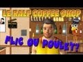 Le Ralf Coffee Shop - Episode 004 - Flic ou Poulet? Le Ralf Coffee Shop - Episode 004 - Flic ou Poulet?