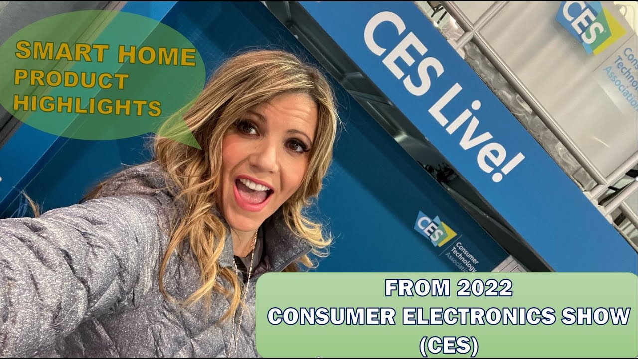 SMART HOME Product Highlights .... From the 2022 (CES) Consumer Electronics Show in Las Vegas