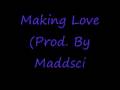 Making Love (Prod. By Maddscientist)