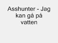 Asshunter-jag kan g� p� vatten