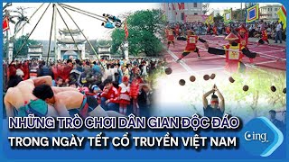Những trò chơi nhân dân độc đáo trong ngày Tết cổ truyền Việt Nam