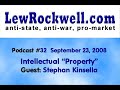 The Lew Rockwell Show #32 - Intellectual \"Property\" (Stephan Kinsella) The Lew Rockwell Show #32 - Intellectual \"Property\" (Stephan Kinsella)