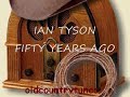 IAN TYSON FIFTY YEARS AGO