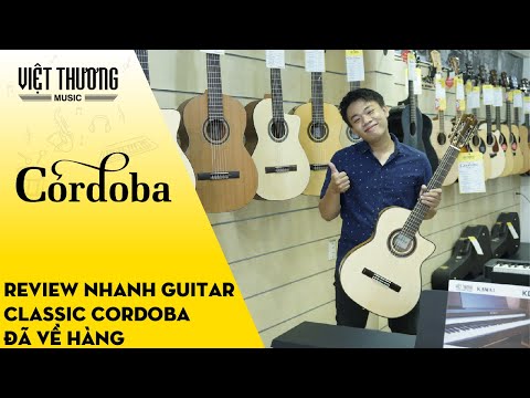 Review nhanh đàn guitar Classic Cordoba đã về hàng tại Việt Thương Music