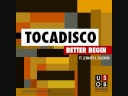 Tocadisco - Better Begin (Alex Gopher Radio Edit)