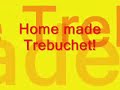 Home built Trebuchet