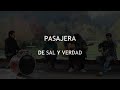 Pasajera - De sal y verdad