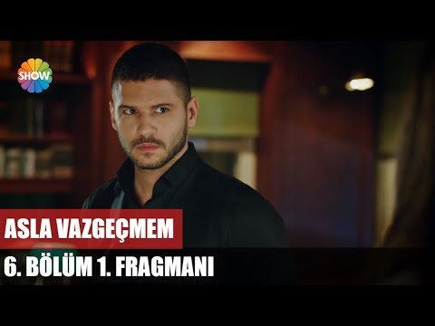 Asla Vazgeçmem 6. Bölüm Fragmanı                                                                                                                                                                                                                          