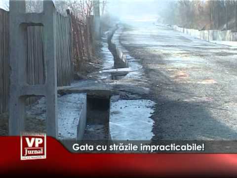 Gata cu străzile impracticabile!