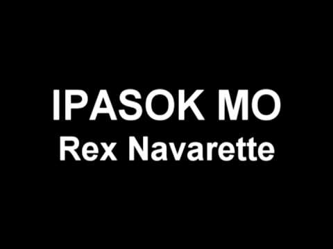 Rex Navarette:  IPASOK MO