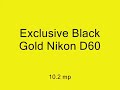 Exclusive Black Gold Nikon D60