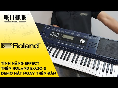 Giới thiệu chức năng Effect trên đàn organ Roland E-X30 và demo hát ngay trên đàn