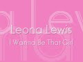 leona lewis   i wanna be that girl