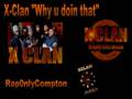 X-Clan- Why U Doin That