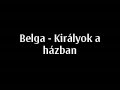 Belga - Királyok a házban Belga - Királyok a házban