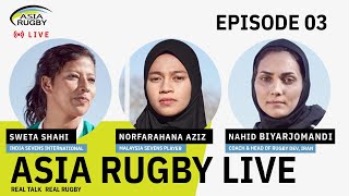 Asia Rugby Live Episode 3 : Asia Unstoppable Women