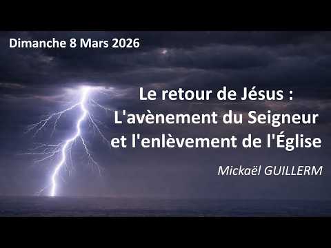 L’avènement du Seigneur et l’enlèvement de l’Église (Mickaël GUILLERM)- Suivi de…