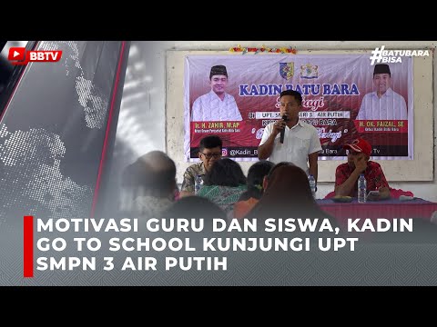 MOTIVASI GURU DAN SISWA, KADIN GO TO SCHOOL KUNJUNGI UPT SMPN 3 AIR PUTIH