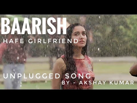 Baarish - Full Video | Half Girlfriend | Arjun Kapoor & Shraddha Kapoor | Cover song - Akshay Kumar