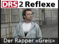 DRS 2 Reflexe: Der Schweizer Rapper «Greis»