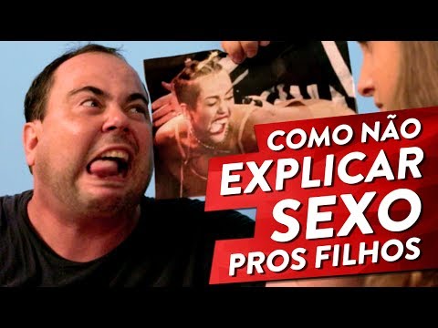 COMO NÃO EXPLICAR SEXO PROS FILHOS