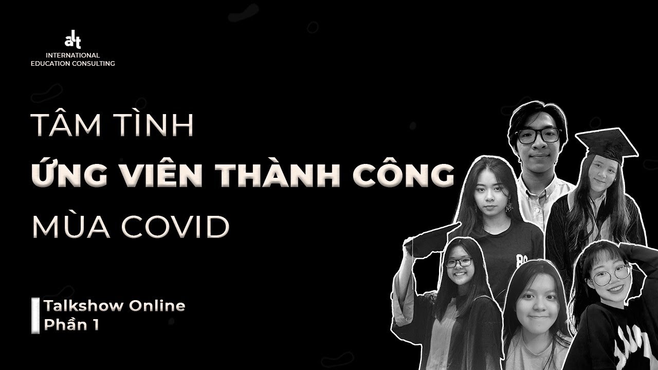 Tâm tình ứng viên thành công mùa Covid phần 1 | ALT Scholarships