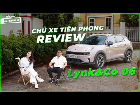 Chủ xe tiên phong đánh giá ưu nhược điểm Lynk & Co 06: 