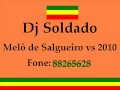 DJ SOLDADO MELÔ DE SALGUEIRO VS 2010