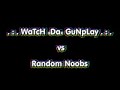 . : . WaTcH xDax GuNpLaY . : .vs. Random Noobs