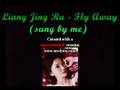 Liang Jing Ru - Fly Away(sung by me)