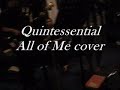 All of Me cover by Quintessential