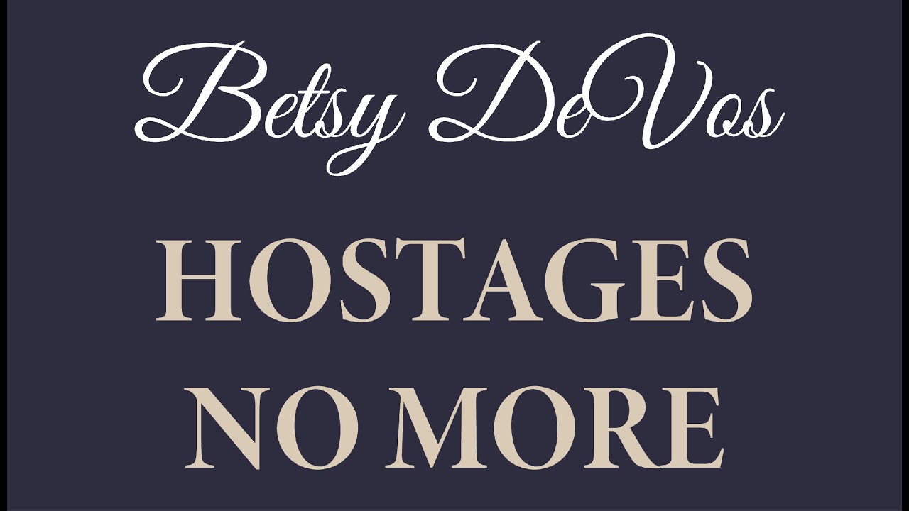 Hostages No More with Betsy DeVos