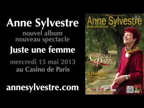Anne Sylvestre - Printemps 2013 - nouvel album et nouveau spectacle au casino de Paris le 15 mai 2013 : Juste une femme - paroles et musique Anne Sylvestre.