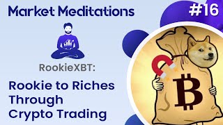 Rookie to Riches Through Crypto Trading with RookieXBT | Market Meditations #16 thumbnail