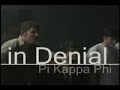 Pi Kapp Phi presents \"in Denial\" Pi Kapp Phi presents \"in Denial\"