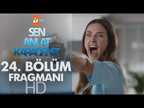 Sen Anlat Karadeniz 24. Bölüm Fragmanı                                                                                                                                                                                                                    