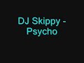 DJ Skippy - Psycho DJ Skippy - Psycho