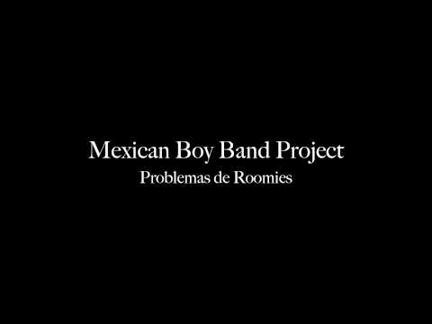 Problemas de roomies Mexican Boy-band Project