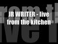 JR Writer - Live from the Kitchen
