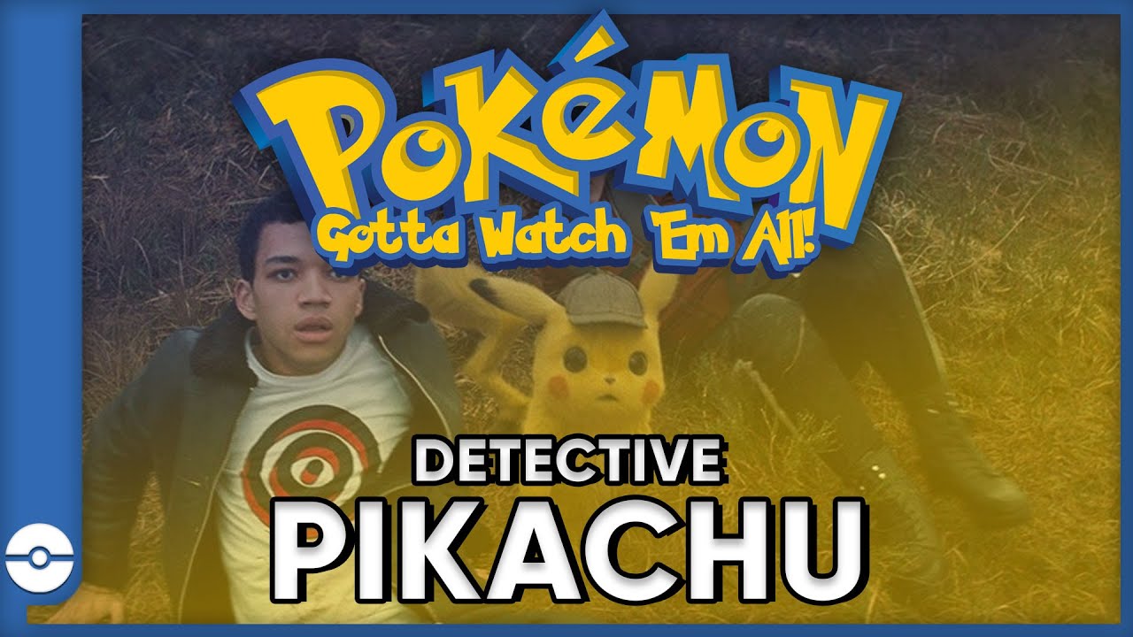 Pokemon: Gotta Watch Em All! | Detective Pikachu | Pokemon Movie Podcast