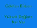 Gökhan Birben - Yüksek Da?lara Kar Var Gökhan Birben - Yüksek Da?lara Kar Var