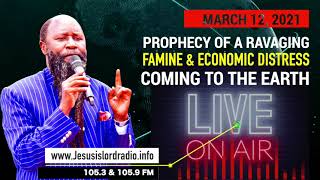 MARCH 12 PROPHECY OF RAVAGING FAMINE AND ECONOMIC DISTRESS COMING TO THE EARTH
