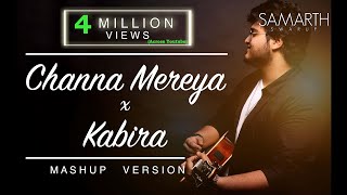 Channa Mereya / Kabira (Unplugged Mashup)  SAMARTH