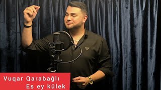 Vuqar Qarabagli - Es Ey Külek