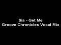 Sia Get Me (Groove Chronicles Vocal Mix)