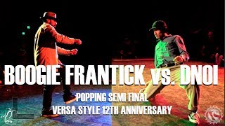 Boogie Frantick vs Dnoi – Versa Style 12th Anniversary Popping Semi Final
