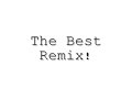 The best Remix!
